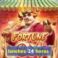 lanches 24 horas